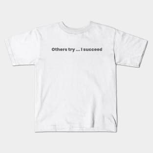 Others try  I succeed Kids T-Shirt